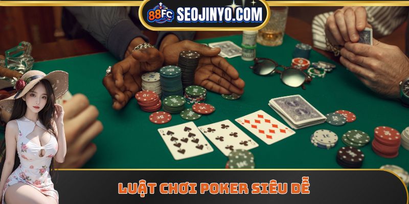 Luật chơi poker siêu dễ