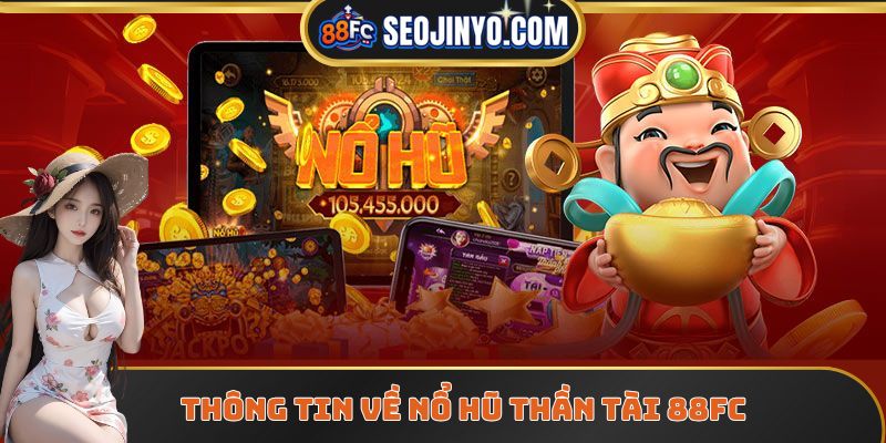 Thông tin về nổ hũ thần tài 88FC